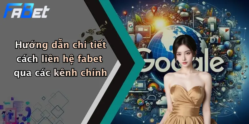 Hướng dẫn chi tiết cách liên hệ fabet qua các kênh chính