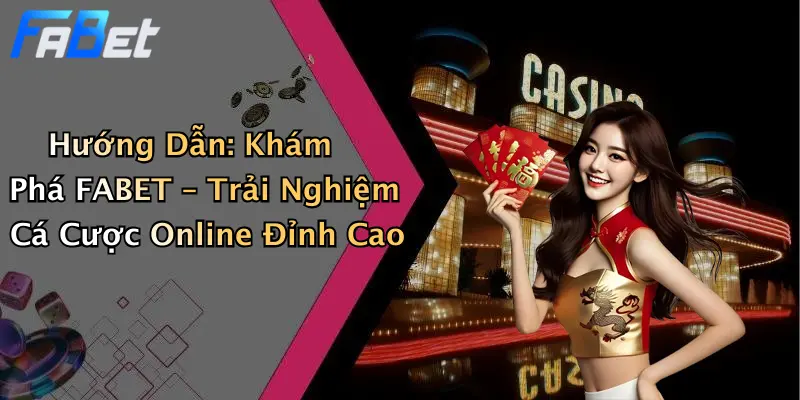Hướng Dẫn: Khám Phá FABET – Trải Nghiệm Cá Cược Online Đỉnh Cao