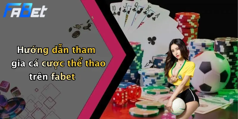 Hướng dẫn tham gia cá cược thể thao trên fabet
