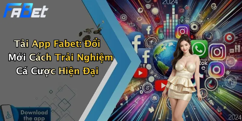 Tải App Fabet: Đổi Mới Cách Trải Nghiệm Cá Cược Hiện Đại
