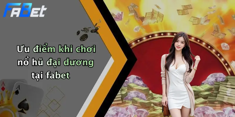 Ưu điểm khi chơi nổ hũ đại dương tại fabet